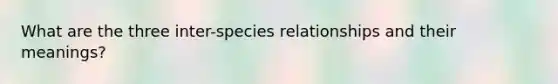 What are the three inter-species relationships and their meanings?