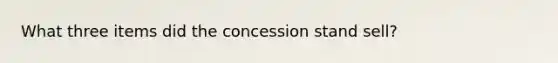 What three items did the concession stand sell?