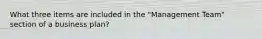 What three items are included in the "Management Team" section of a business plan?