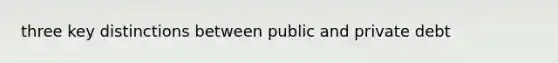 three key distinctions between public and private debt