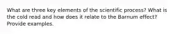 What are three key elements of the scientific process? What is the cold read and how does it relate to the Barnum effect? Provide examples.