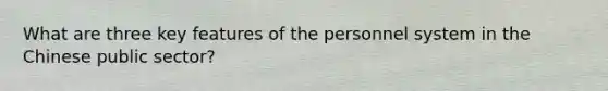What are three key features of the personnel system in the Chinese public sector?