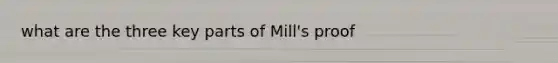 what are the three key parts of Mill's proof