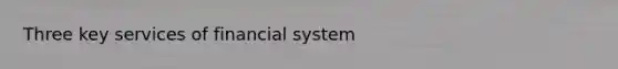 Three key services of financial system