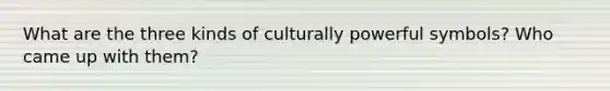 What are the three kinds of culturally powerful symbols? Who came up with them?