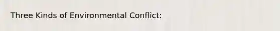 Three Kinds of Environmental Conflict: