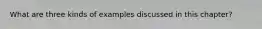 What are three kinds of examples discussed in this chapter?