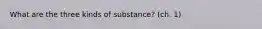 What are the three kinds of substance? (ch. 1)