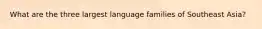 What are the three largest language families of Southeast Asia?