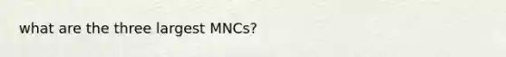 what are the three largest MNCs?