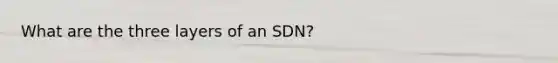 What are the three layers of an SDN?