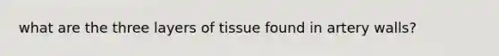 what are the three layers of tissue found in artery walls?