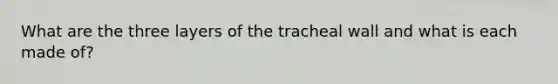 What are the three layers of the tracheal wall and what is each made of?