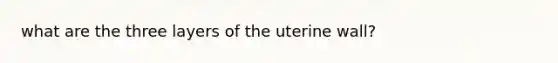 what are the three layers of the uterine wall?