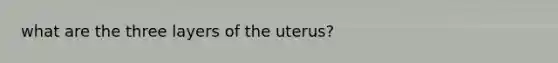 what are the three layers of the uterus?