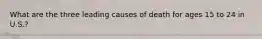 What are the three leading causes of death for ages 15 to 24 in U.S.?
