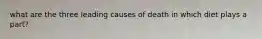 what are the three leading causes of death in which diet plays a part?