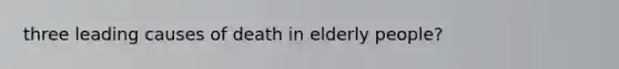 three leading causes of death in elderly people?