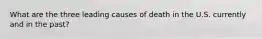 What are the three leading causes of death in the U.S. currently and in the past?