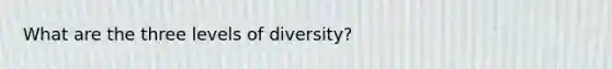 What are the three levels of diversity?