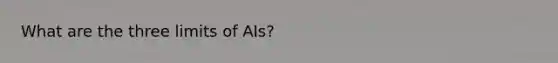 What are the three limits of AIs?