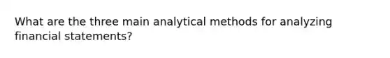 What are the three main analytical methods for analyzing financial statements?