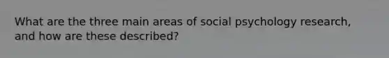 What are the three main areas of social psychology research, and how are these described?