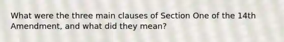 What were the three main clauses of Section One of the 14th Amendment, and what did they mean?