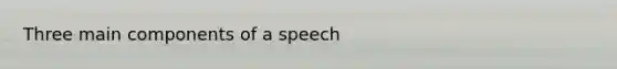 Three main components of a speech