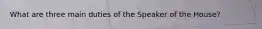 What are three main duties of the Speaker of the House?