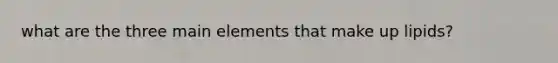 what are the three main elements that make up lipids?