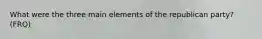 What were the three main elements of the republican party? (FRQ)