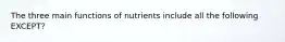 The three main functions of nutrients include all the following EXCEPT?