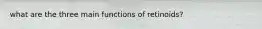 what are the three main functions of retinoids?