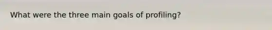 What were the three main goals of profiling?