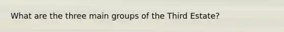 What are the three main groups of the Third Estate?