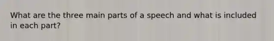 What are the three main parts of a speech and what is included in each part?