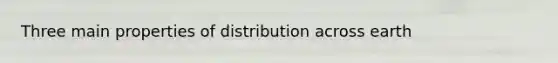 Three main properties of distribution across earth