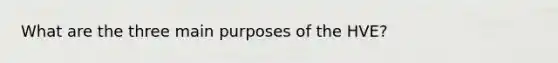 What are the three main purposes of the HVE?