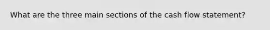 What are the three main sections of the cash flow statement?