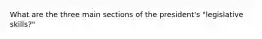 What are the three main sections of the president's "legislative skills?"