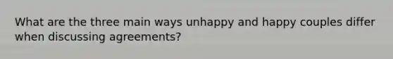 What are the three main ways unhappy and happy couples differ when discussing agreements?