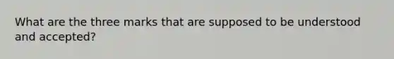 What are the three marks that are supposed to be understood and accepted?