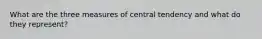 What are the three measures of central tendency and what do they represent?