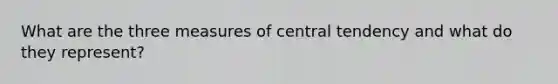 What are the three measures of central tendency and what do they represent?