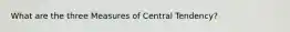 What are the three Measures of Central Tendency?