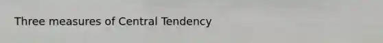 Three measures of Central Tendency