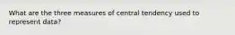 What are the three measures of central tendency used to represent data?