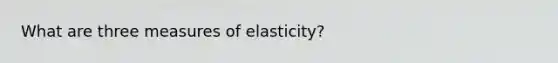 What are three measures of elasticity?