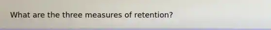 What are the three measures of retention?